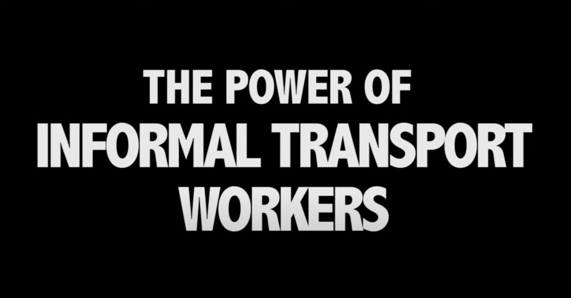 Image of Still Shot from the start of The Power of Informal Transport Workers Film